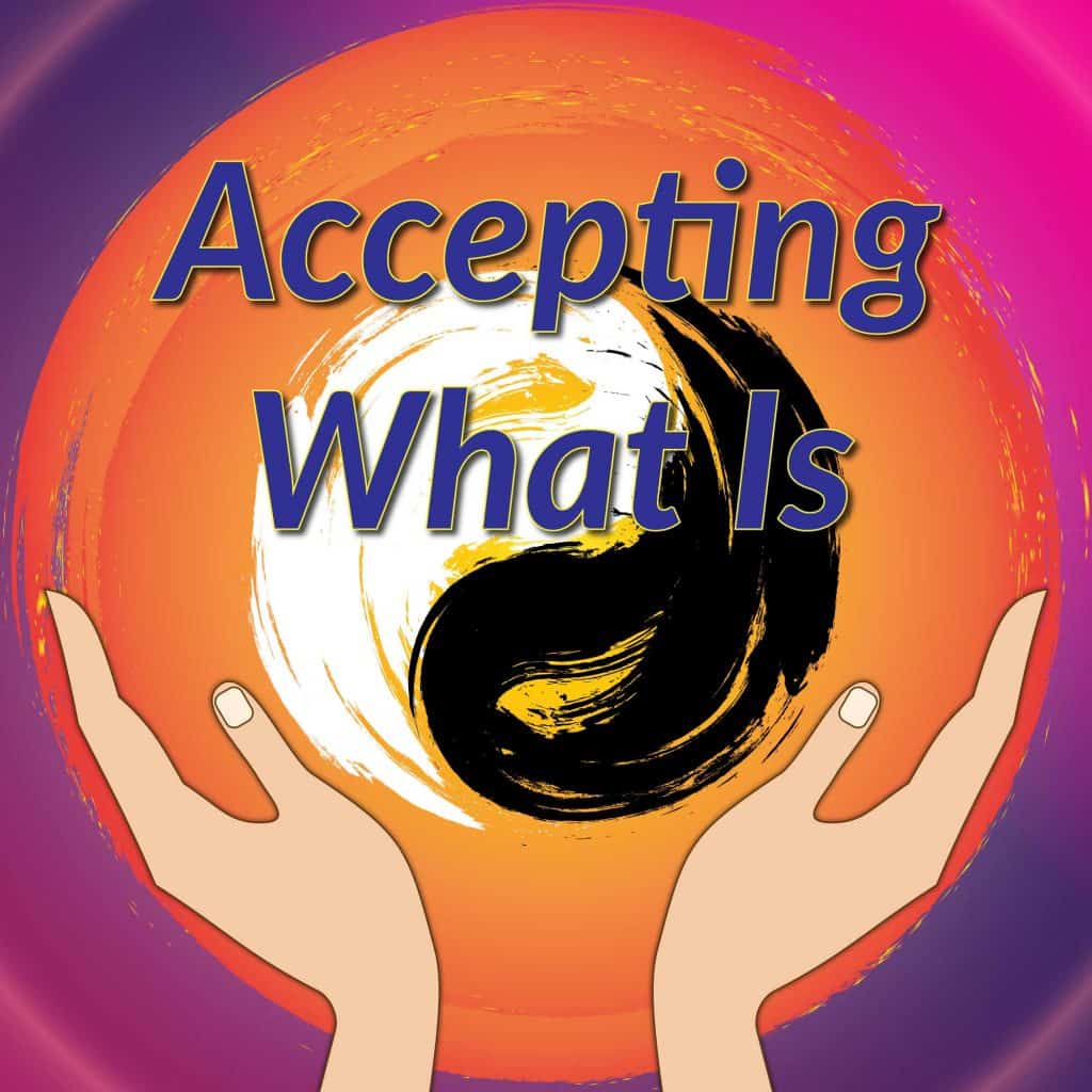 Accepting What Is