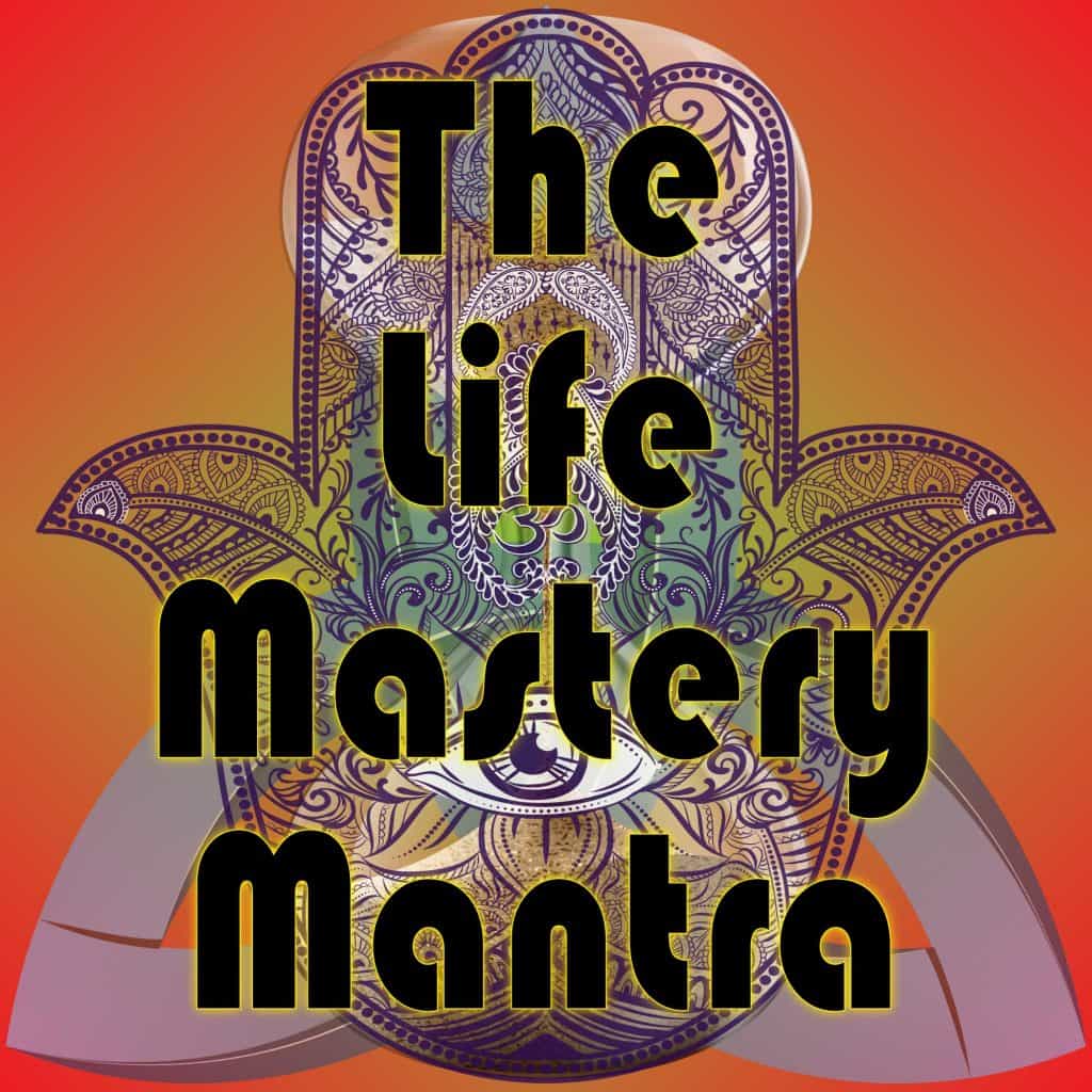 The Life Mastery Mantra