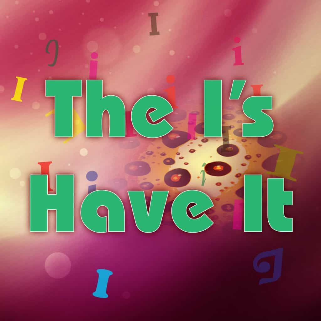 The I's Have It