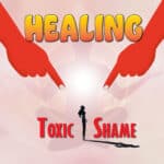 Healing Toxic Shame